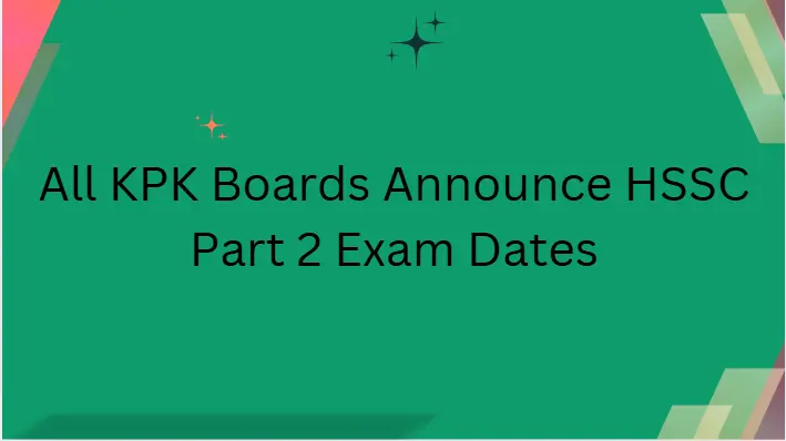 all kpk boards annouced part 2 hssc datesheet